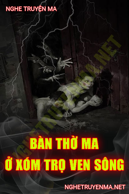 Bàn Thờ Ma Ở Xóm Trọ Ven Sông