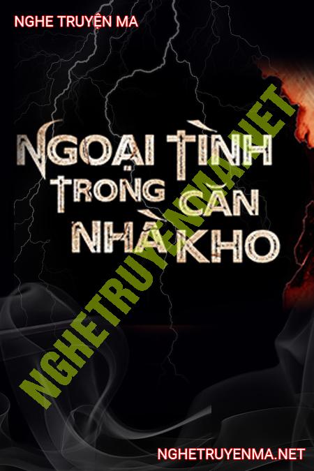 Ngoại Tình Trong Căn Nhà Kho