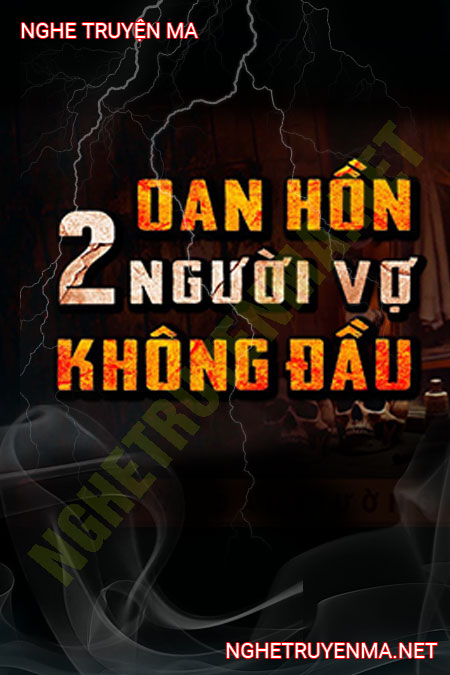 Oan Hồn 2 Người Vợ Không Đầu