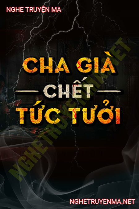 Cha Già C.hết Tức Tưởi