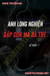Anh Long Nghiện Gặp Con Ma Bà Trẻ