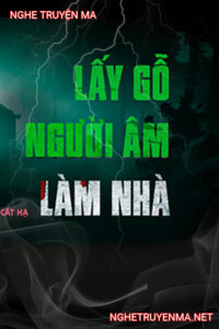 Lấy Gỗ Người Âm Làm Nhà