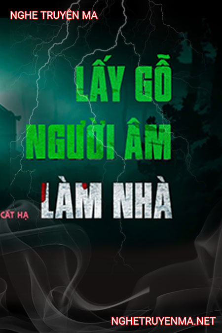 Lấy Gỗ Người Âm Làm Nhà