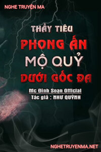 Thầy Tiêu Phong Ấn Mộ Quỷ Dưới Gốc Đa