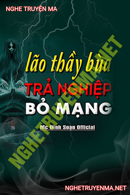 Lão Thầy Bùa Trả Nghiệp Bỏ Mạng