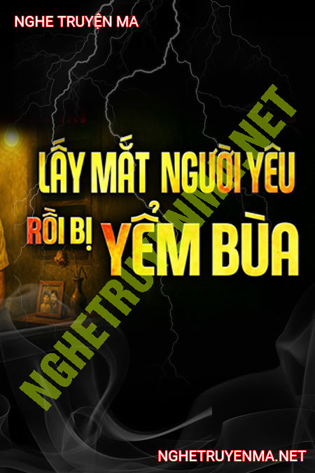 Lấy Mắt Người Yêu Rồi Bị Yểm Bùa