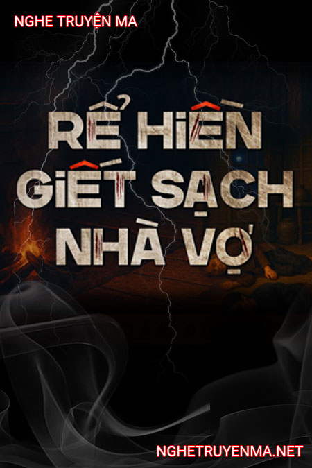 Rể Hiền G.iết Sạch Nhà Vợ