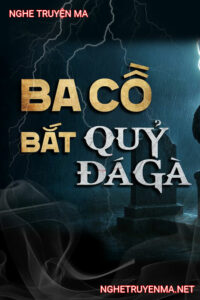 Ba Cồ Bắt Quỷ Đá Gà