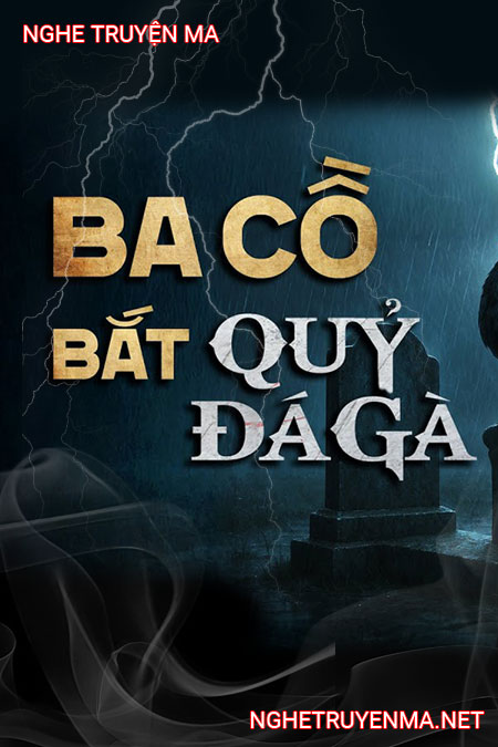 Ba Cồ Bắt Quỷ Đá Gà