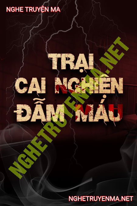 Trại Cai Nghiện Đẫm M.áu