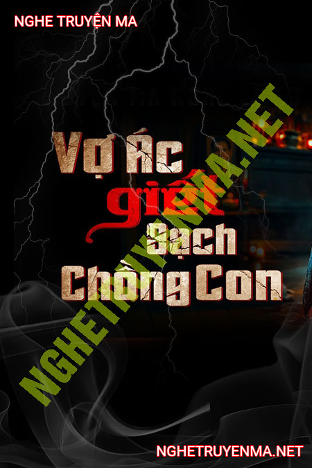 Vợ Ác G-iết Sạch Chồng Con