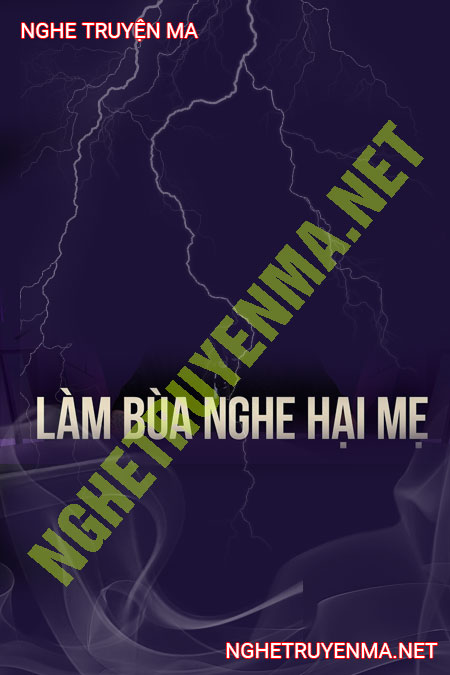 Làm Bùa Nghe Hại Mẹ