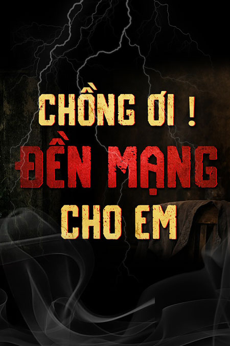 Chồng Ơi Đền Mạng Cho Em