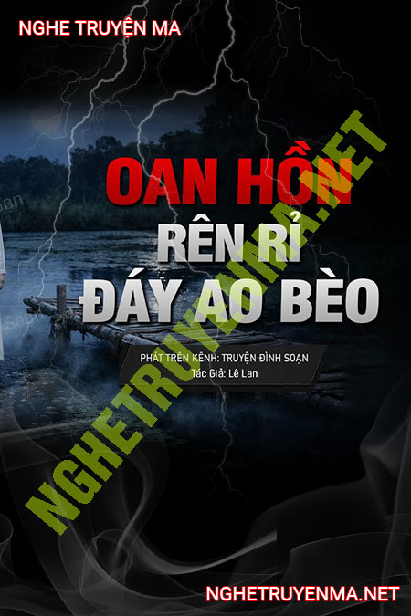 Oan Hồn Rên Rỉ Dưới Đáy Ao Bèo