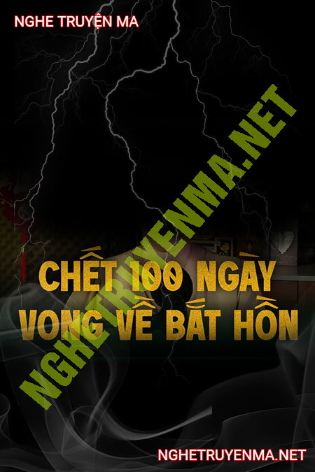 C.hết 100 Ngày Vong Về Bắt Hồn
