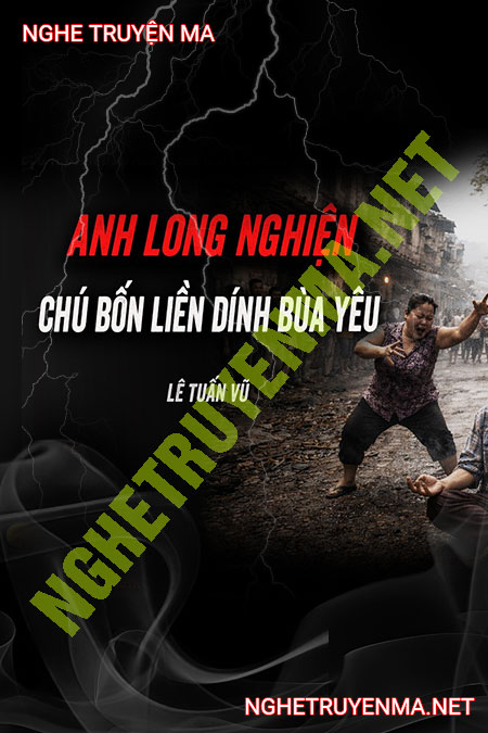 Chú Bốn Liền Dính Bùa Yêu