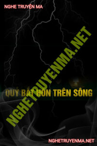 Sống Chung Với Quỷ Bắt Hồn Trên Sông