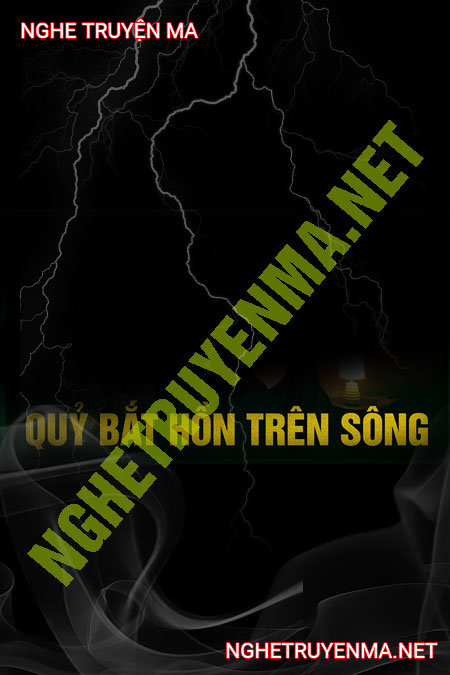 Sống Chung Với Quỷ Bắt Hồn Trên Sông