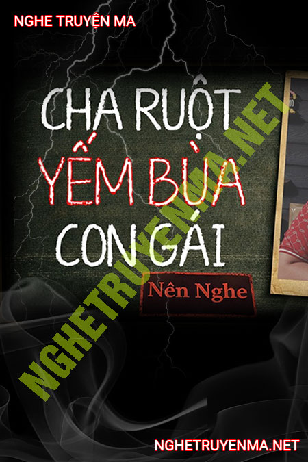 Cha Ruột Yểm Bùa Con Gái
