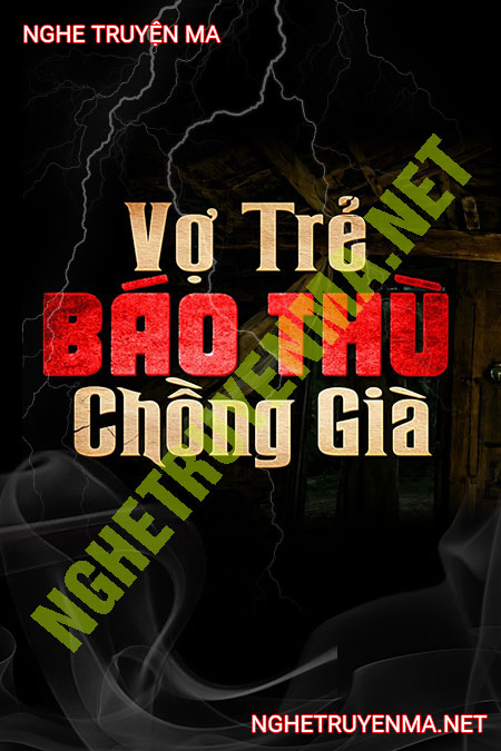 Vợ Trẻ Báo Thù Chồng Già