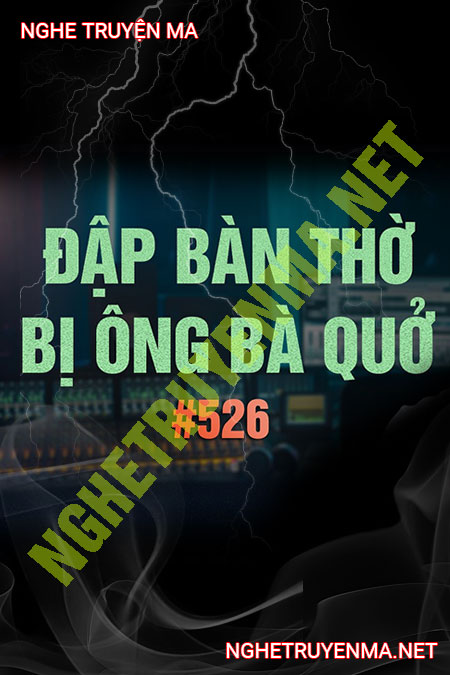 Đập Bàn Thờ Bị Ông Bà Quở