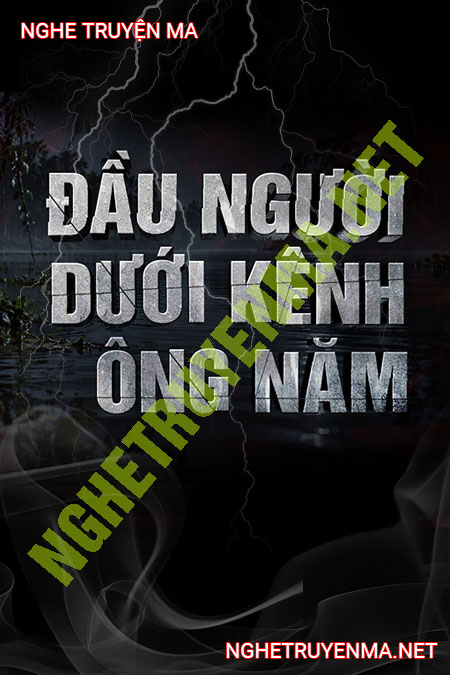 Đầu Người Dưới Kênh Ông Năm