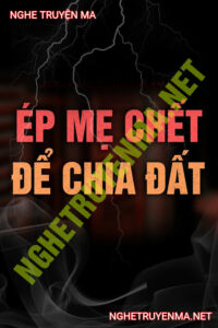 Ép Mẹ C.hết Để Chia Đất