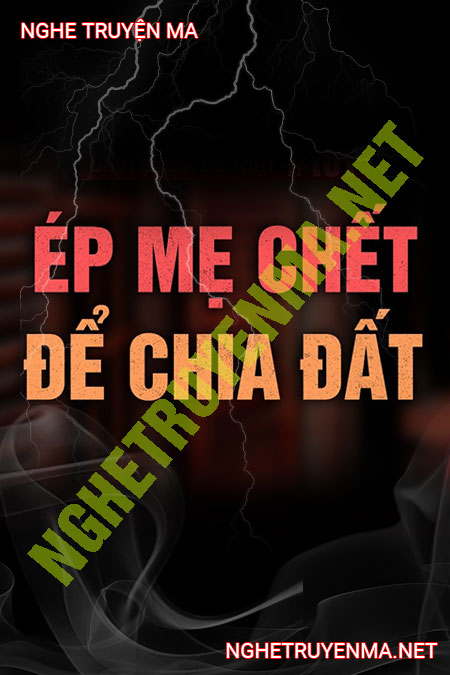 Ép Mẹ C.hết Để Chia Đất