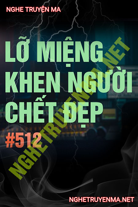 Lỡ Miệng Khen Người C.hết Đẹp