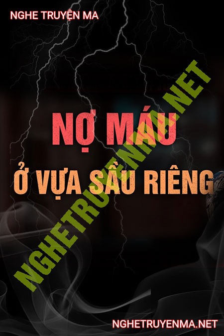 Nợ Máu Ở Vựa Sầu Riêng